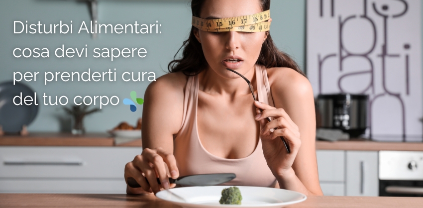 Disturbi alimentari: cosa devi sapere per prenderti cura del tuo corpo